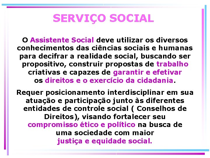 SERVIÇO SOCIAL O Assistente Social deve utilizar os diversos conhecimentos das ciências sociais e