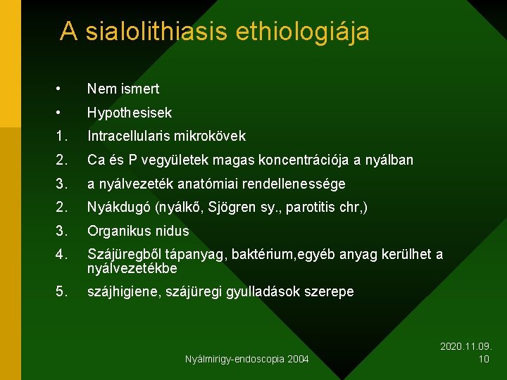 A sialolithiasis ethiologiája • Nem ismert • Hypothesisek 1. Intracellularis mikrokövek 2. Ca és
