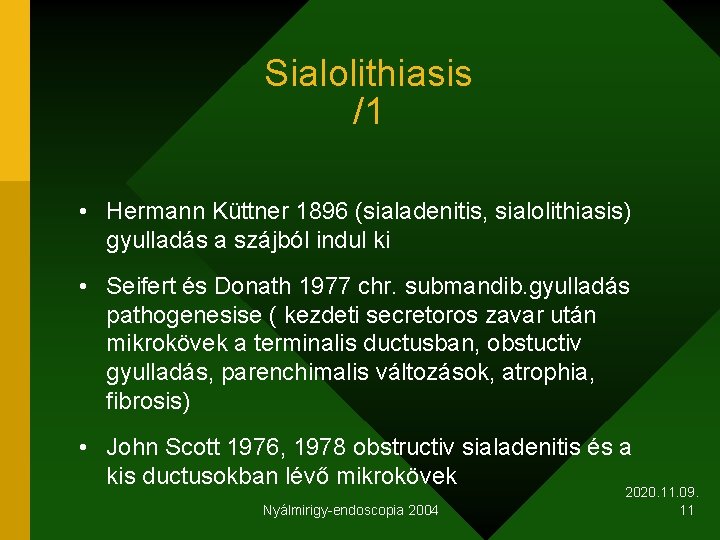 Sialolithiasis /1 • Hermann Küttner 1896 (sialadenitis, sialolithiasis) gyulladás a szájból indul ki •