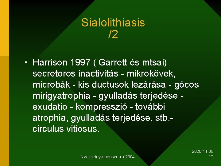 Sialolithiasis /2 • Harrison 1997 ( Garrett és mtsai) secretoros inactivitás - mikrokövek, microbák