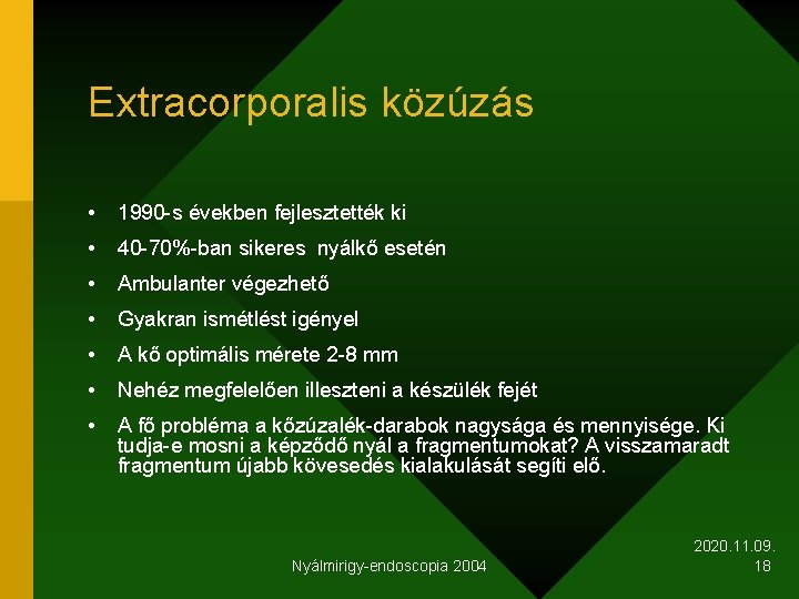 Extracorporalis közúzás • 1990 -s években fejlesztették ki • 40 -70%-ban sikeres nyálkő esetén