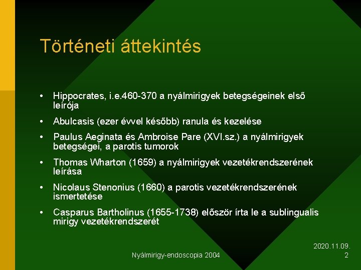Történeti áttekintés • Hippocrates, i. e. 460 -370 a nyálmirigyek betegségeinek első leírója •