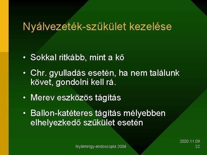 Nyálvezeték-szűkület kezelése • Sokkal ritkább, mint a kő • Chr. gyulladás esetén, ha nem