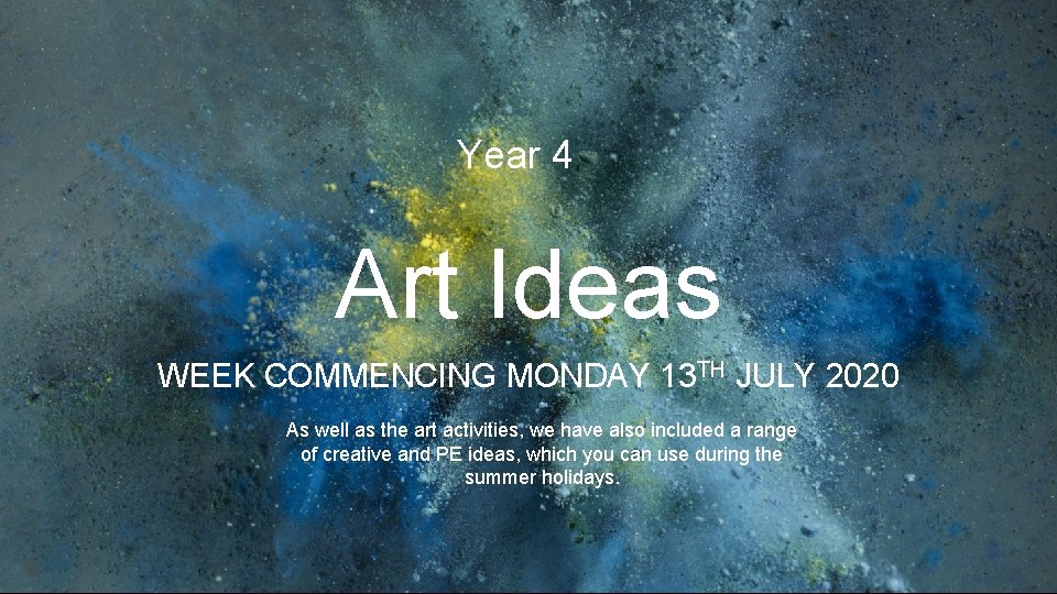 Year 4 Art Ideas WEEK COMMENCING MONDAY 13 TH JULY 2020 As well as