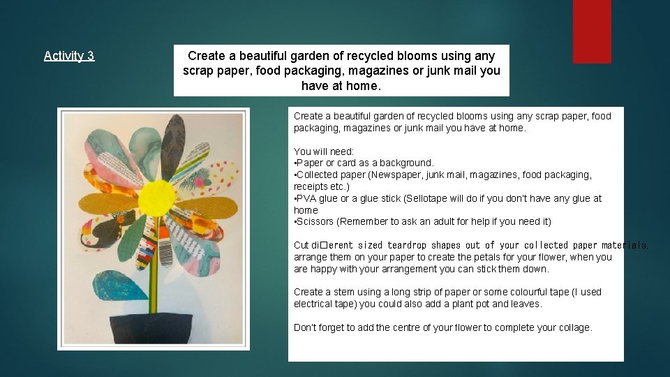 Activity 3 Create a beautiful garden of recycled blooms using any scrap paper, food