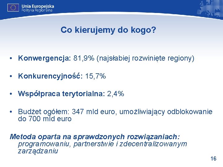 Co kierujemy do kogo? • Konwergencja: 81, 9% (najsłabiej rozwinięte regiony) • Konkurencyjność: 15,