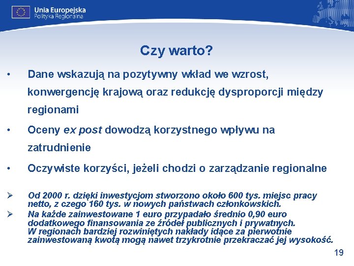 Czy warto? • Dane wskazują na pozytywny wkład we wzrost, konwergencję krajową oraz redukcję