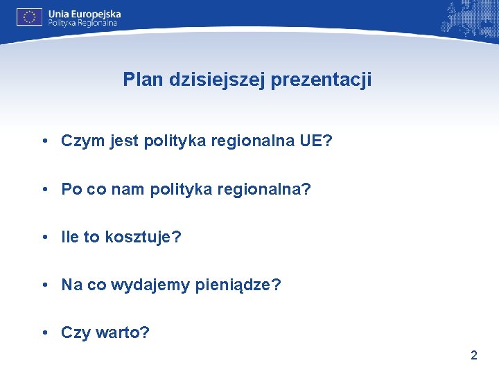 Plan dzisiejszej prezentacji • Czym jest polityka regionalna UE? • Po co nam polityka