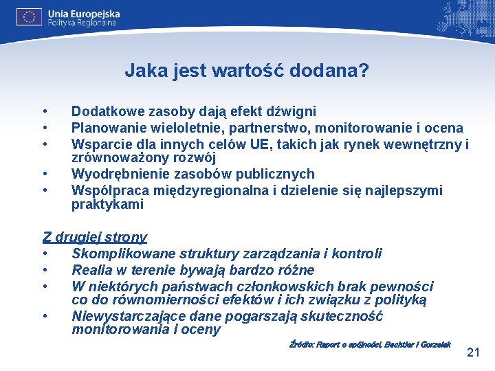 Jaka jest wartość dodana? • • • Dodatkowe zasoby dają efekt dźwigni Planowanie wieloletnie,