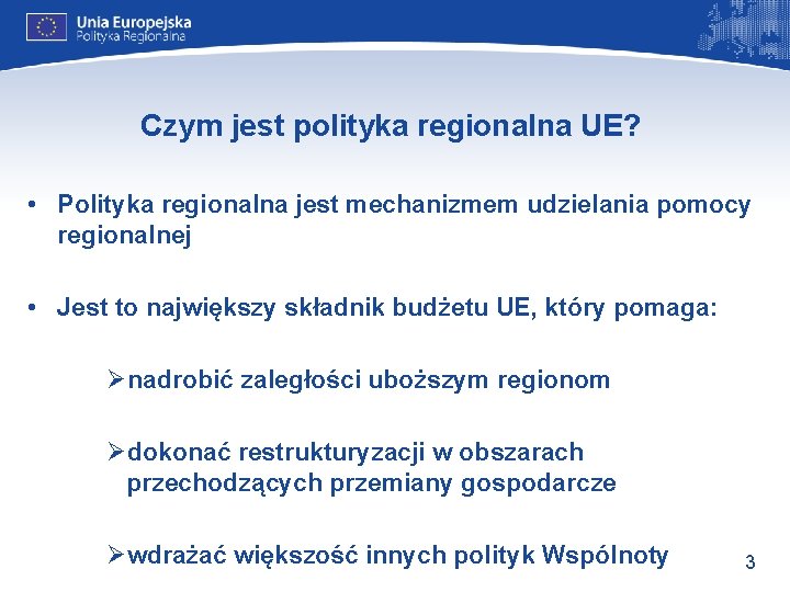 Czym jest polityka regionalna UE? • Polityka regionalna jest mechanizmem udzielania pomocy regionalnej •