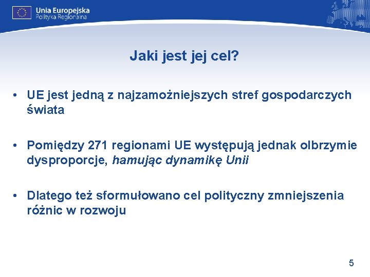 Jaki jest jej cel? • UE jest jedną z najzamożniejszych stref gospodarczych świata •