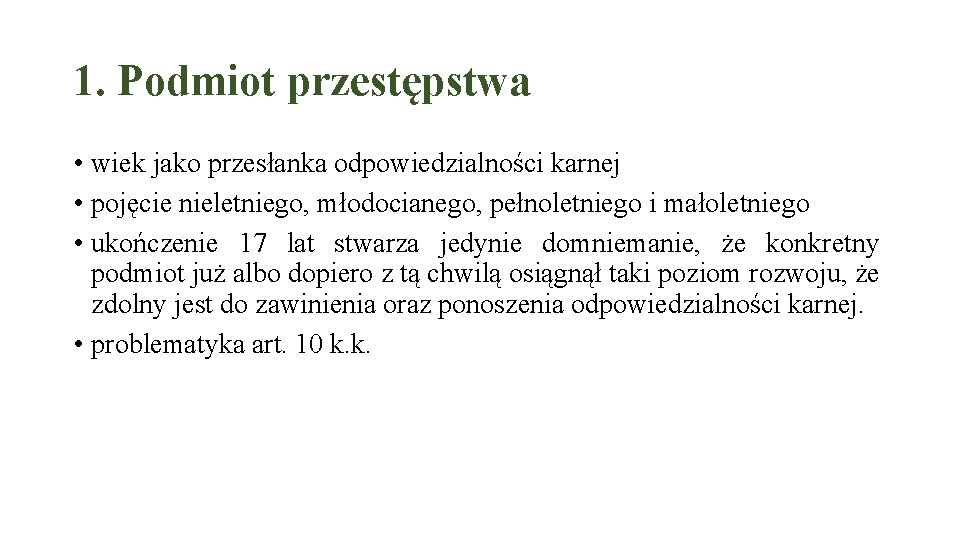 1. Podmiot przestępstwa • wiek jako przesłanka odpowiedzialności karnej • pojęcie nieletniego, młodocianego, pełnoletniego