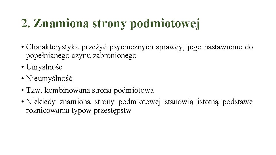 2. Znamiona strony podmiotowej • Charakterystyka przeżyć psychicznych sprawcy, jego nastawienie do popełnianego czynu