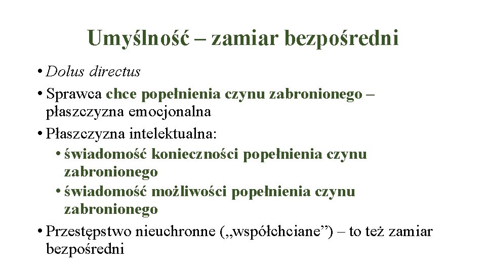 Umyślność – zamiar bezpośredni • Dolus directus • Sprawca chce popełnienia czynu zabronionego –
