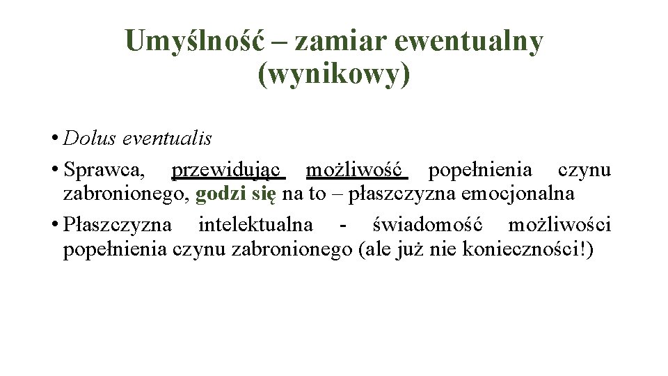 Umyślność – zamiar ewentualny (wynikowy) • Dolus eventualis • Sprawca, przewidując możliwość popełnienia czynu