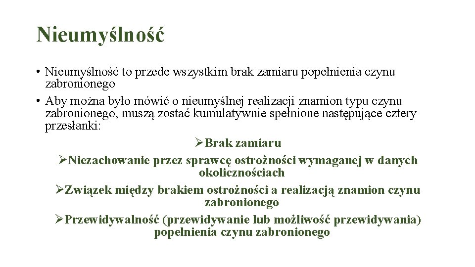Nieumyślność • Nieumyślność to przede wszystkim brak zamiaru popełnienia czynu zabronionego • Aby można