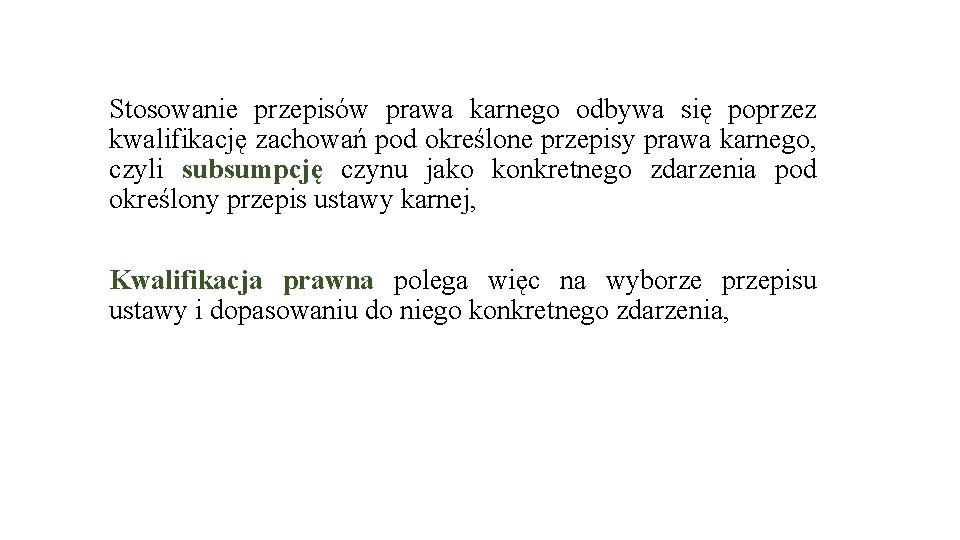 Stosowanie przepisów prawa karnego odbywa się poprzez kwalifikację zachowań pod określone przepisy prawa karnego,