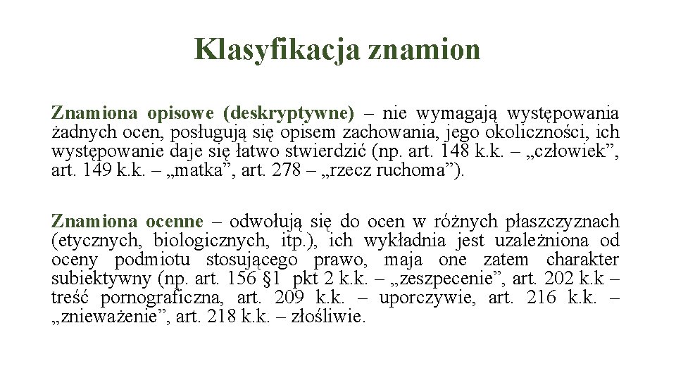 Klasyfikacja znamion Znamiona opisowe (deskryptywne) – nie wymagają występowania żadnych ocen, posługują się opisem