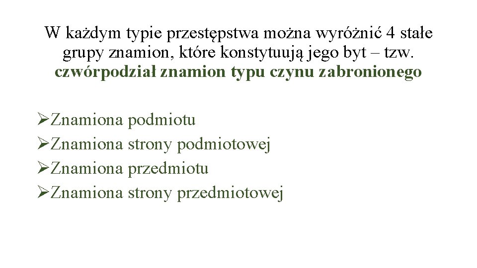 W każdym typie przestępstwa można wyróżnić 4 stałe grupy znamion, które konstytuują jego byt