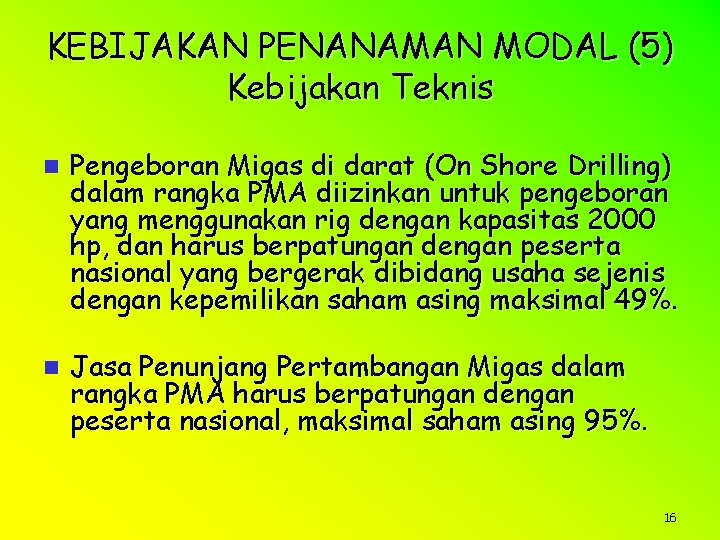 KEBIJAKAN PENANAMAN MODAL (5) Kebijakan Teknis n Pengeboran Migas di darat (On Shore Drilling)