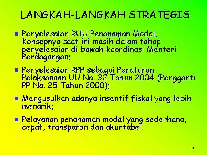 LANGKAH-LANGKAH STRATEGIS n Penyelesaian RUU Penanaman Modal, Konsepnya saat ini masih dalam tahap penyelesaian