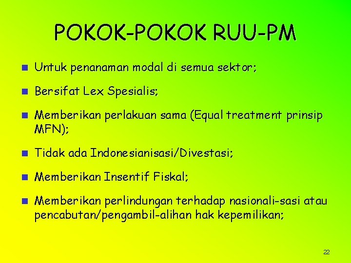 POKOK-POKOK RUU-PM n Untuk penanaman modal di semua sektor; n Bersifat Lex Spesialis; n