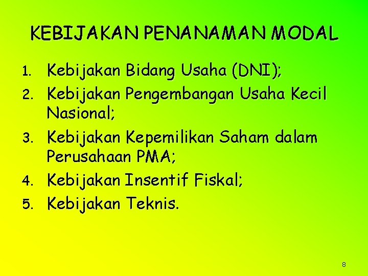 KEBIJAKAN PENANAMAN MODAL 1. 2. 3. 4. 5. Kebijakan Bidang Usaha (DNI); Kebijakan Pengembangan