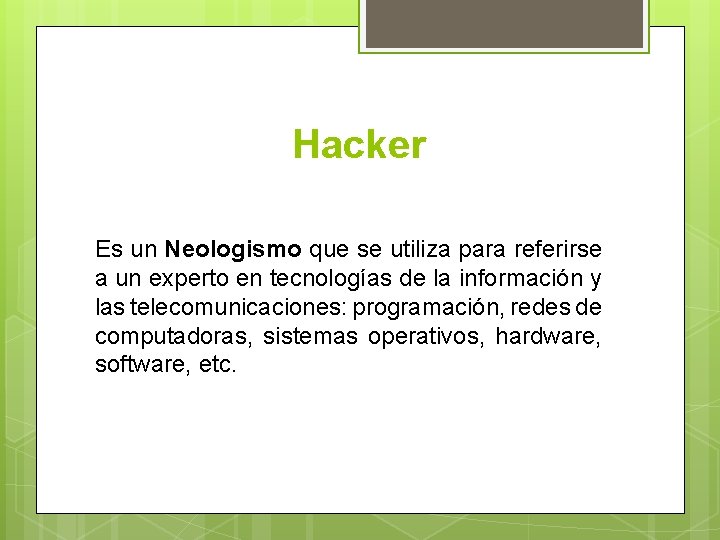 Hacker Es un Neologismo que se utiliza para referirse a un experto en tecnologías