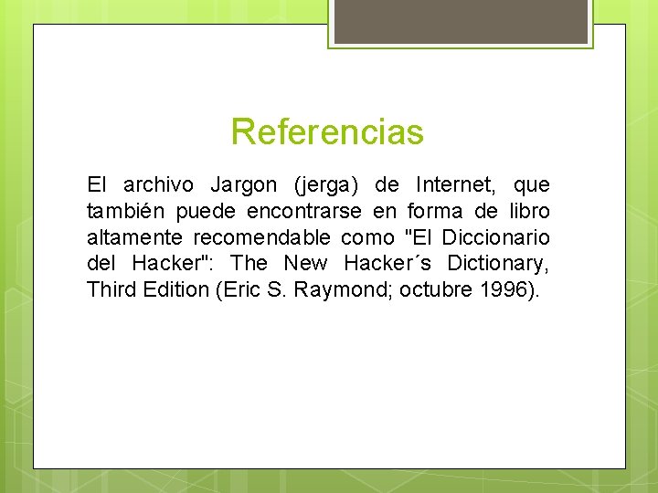 Referencias El archivo Jargon (jerga) de Internet, que también puede encontrarse en forma de