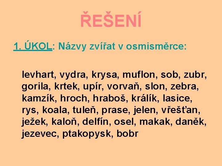 ŘEŠENÍ 1. ÚKOL: Názvy zvířat v osmisměrce: levhart, vydra, krysa, muflon, sob, zubr, gorila,