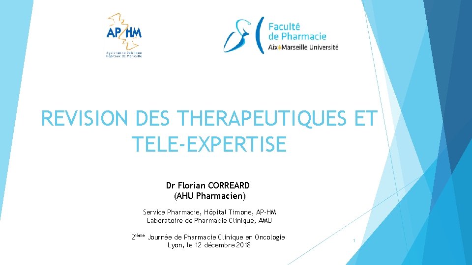 REVISION DES THERAPEUTIQUES ET TELE-EXPERTISE Dr Florian CORREARD (AHU Pharmacien) Service Pharmacie, Hôpital Timone,