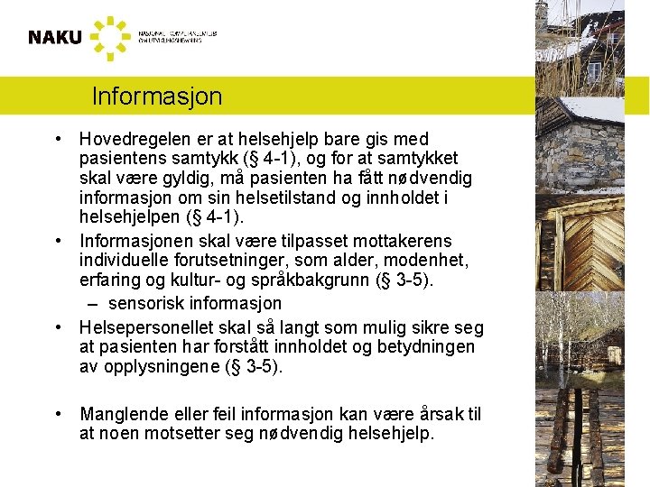 Informasjon • Hovedregelen er at helsehjelp bare gis med pasientens samtykk (§ 4 -1),