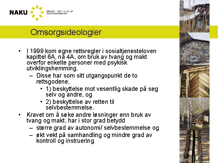 Omsorgsideologier • I 1999 kom egne rettsregler i sosialtjenesteloven kapittel 6 A, nå 4