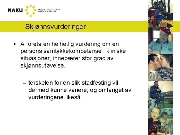 Skjønnsvurderinger • Å foreta en helhetlig vurdering om en persons samtykkekompetanse i kliniske situasjoner,