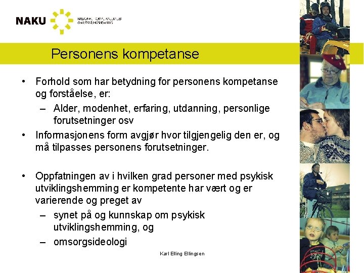 Personens kompetanse • Forhold som har betydning for personens kompetanse og forståelse, er: –