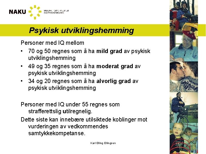 Psykisk utviklingshemming Personer med IQ mellom • 70 og 50 regnes som å ha