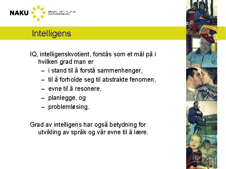 Intelligens IQ, intelligenskvotient, forstås som et mål på i hvilken grad man er –