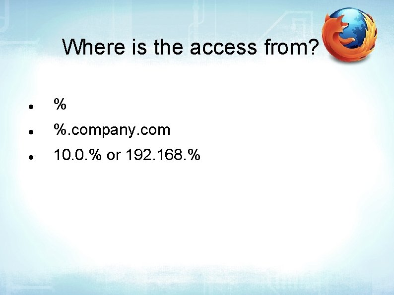 Where is the access from? % %. company. com 10. 0. % or 192.