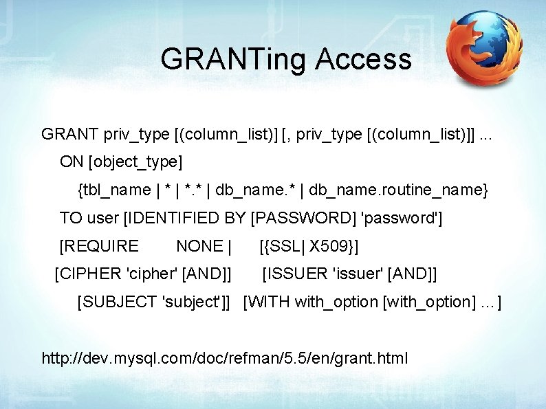 GRANTing Access GRANT priv_type [(column_list)] [, priv_type [(column_list)]]. . . ON [object_type] {tbl_name |