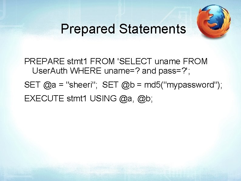 Prepared Statements PREPARE stmt 1 FROM 'SELECT uname FROM User. Auth WHERE uname=? and
