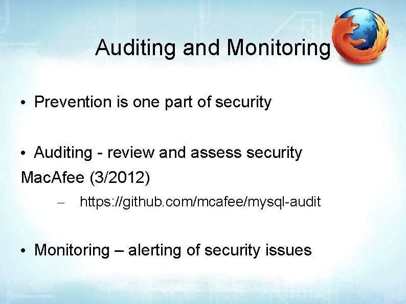 Auditing and Monitoring • Prevention is one part of security • Auditing - review
