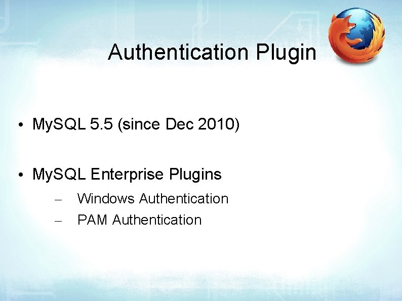 Authentication Plugin • My. SQL 5. 5 (since Dec 2010) • My. SQL Enterprise