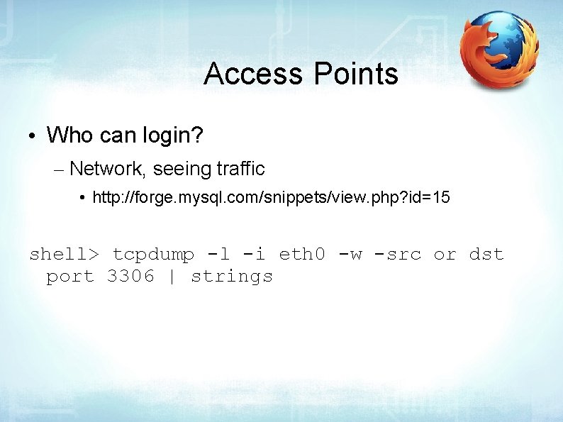 Access Points • Who can login? – Network, seeing traffic • http: //forge. mysql.