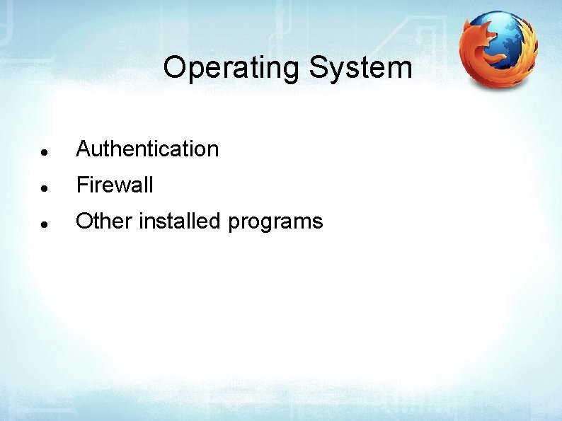 Operating System Authentication Firewall Other installed programs 