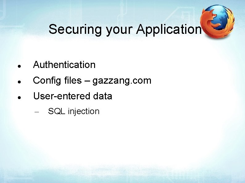 Securing your Application Authentication Config files – gazzang. com User-entered data – SQL injection