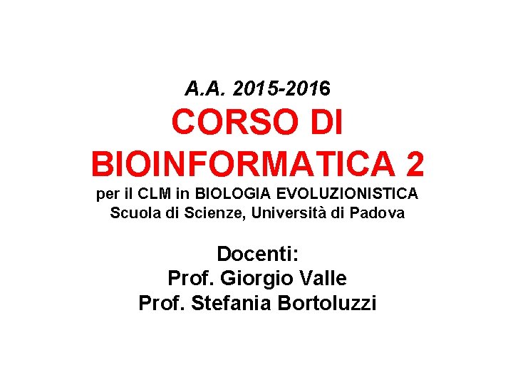 A. A. 2015 -2016 CORSO DI BIOINFORMATICA 2 per il CLM in BIOLOGIA EVOLUZIONISTICA