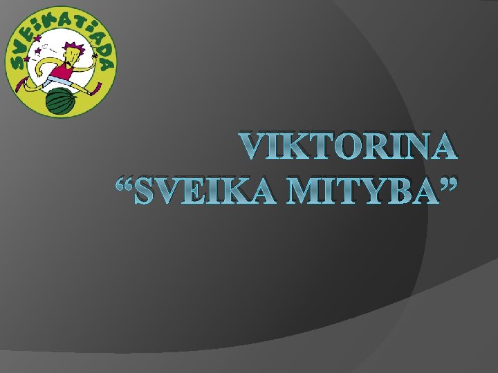 VIKTORINA “SVEIKA MITYBA” 