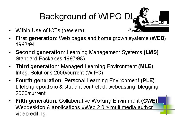 Background of WIPO DL • Within Use of ICTs (new era) • First generation: