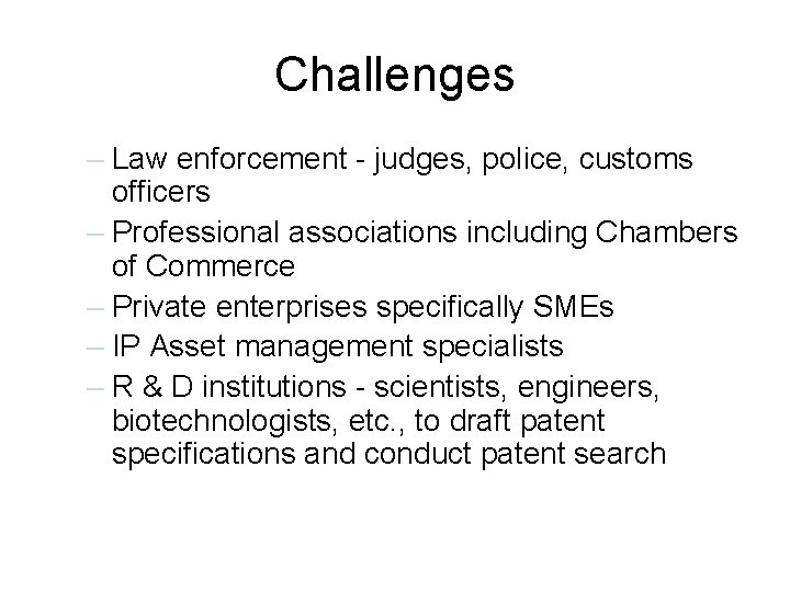 Challenges – Law enforcement - judges, police, customs officers – Professional associations including Chambers