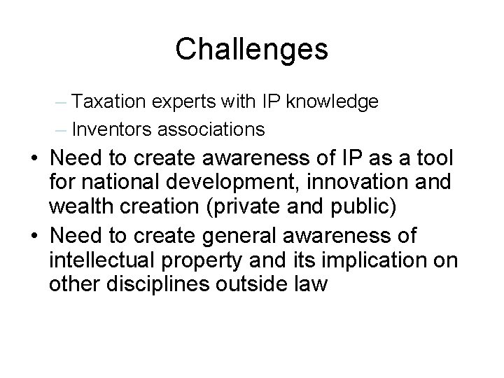 Challenges – Taxation experts with IP knowledge – Inventors associations • Need to create